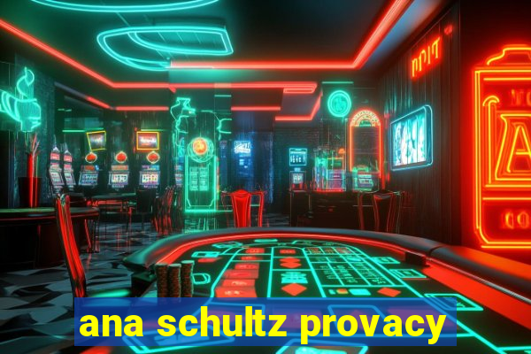 ana schultz provacy